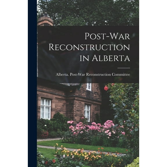 Post-war Reconstruction in Alberta, (Paperback)