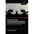 thumbnail image 1 of Postac druida, archetypowa struktura naszej nieświadomości? (Paperback), 1 of 1