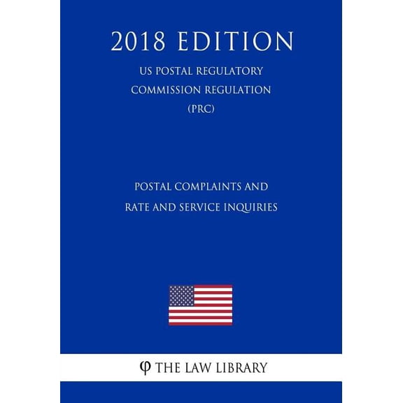 Postal Complaints and Rate and Service Inquiries US Postal Regulatory Commission Regulation PRC 2018 Edition Paperback 1729863388 9781729863381 The Law Library