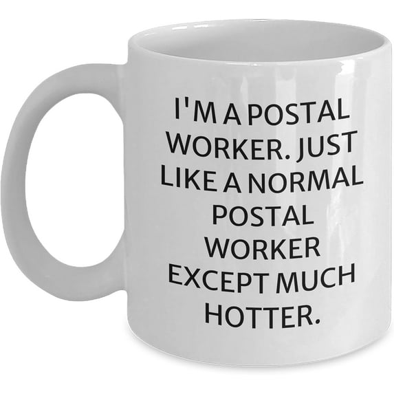 Postal Worker Christmas Unique Gift Idea, 'I'm A Postal Worker. Just Like A Normal Postal Worker Except Much Hotter.' White Coffee Mug, 11oz Capacity, Ceramic, Microwave and Dishwasher Safe
