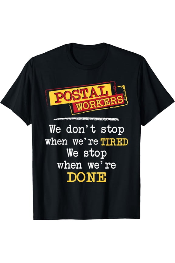 Postal Workers We Stop When We're Done Mailman Mail Carrier T-Shirt