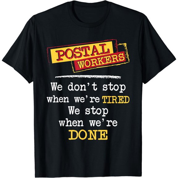 Postal Workers We Stop When We're Done Mailman Mail Carrier T-Shirt