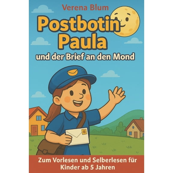 Postbotin Paula und der Brief an den Mond: Eine liebevolle Gutenachtgeschichte ber Mut, Trume und Freundschaft - zum V, (Paperback)