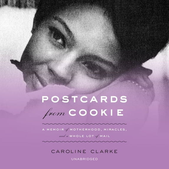 Postcards from Cookie: A Memoir of Motherhood, Miracles, and a Whole Lot of Mail (Audiobook)