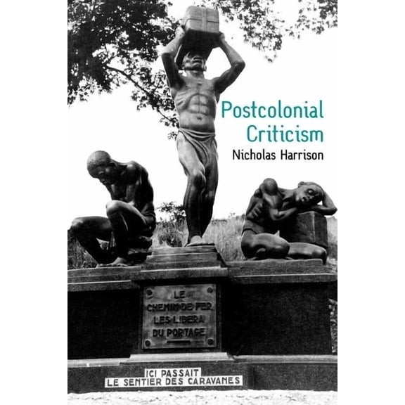 Postcolonial Criticism: History, Theory and the Work of Fiction (Paperback)