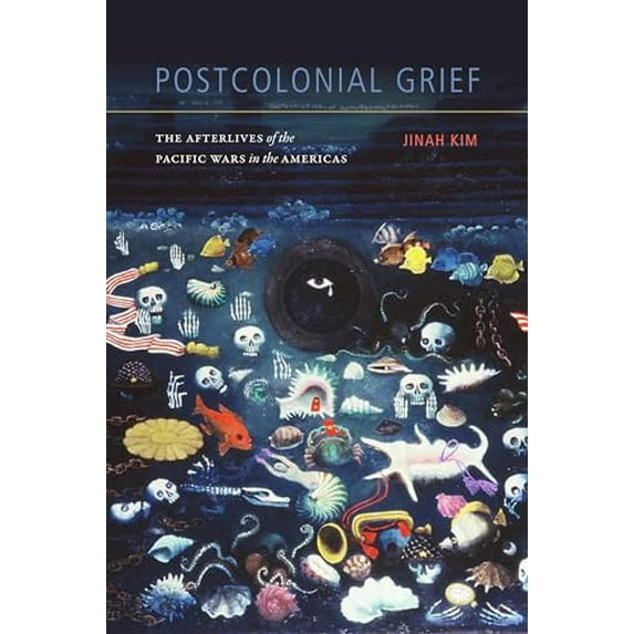Pre-Owned Postcolonial Grief: The Afterlives of the Pacific Wars in the Americas (Paperback) 147800293X 9781478002932