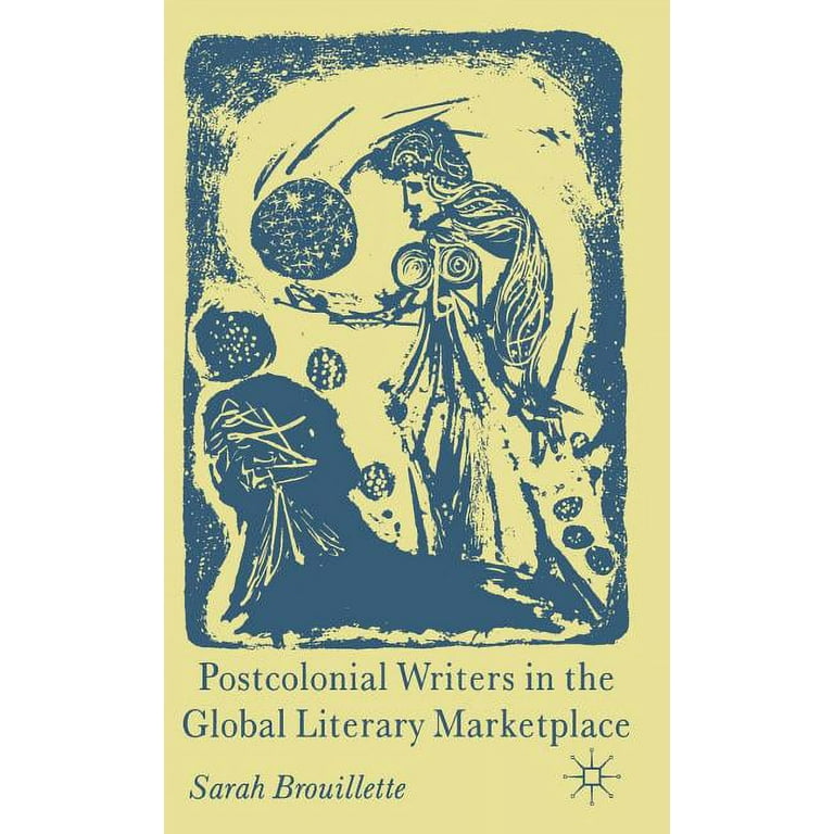 Postcolonial Writers in the Global Literary Marketplace