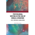 thumbnail image 1 of Postcolonial Writing in the Era of World Literature: Texts, Territories, Globalizations, (Paperback), 1 of 1