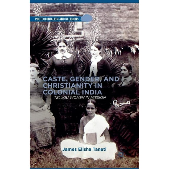 Postcolonialism and Religions Caste, Gender, and Christianity in Colonial India: Telugu Women in Mission, (Paperback)