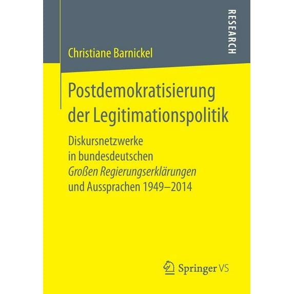 Postdemokratisierung Der Legitimationspolitik: Diskursnetzwerke in Bundesdeutschen GroÃen Regierungserklärungen Und Auss, (Paperback)