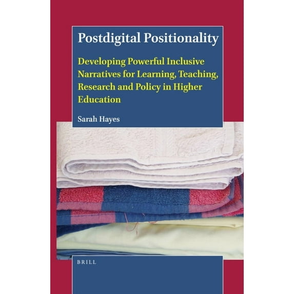 Postdigital Positionality: Developing Powerful Inclusive Narratives for Learning, Teaching, Research and Policy in Highe, (Hardcover)