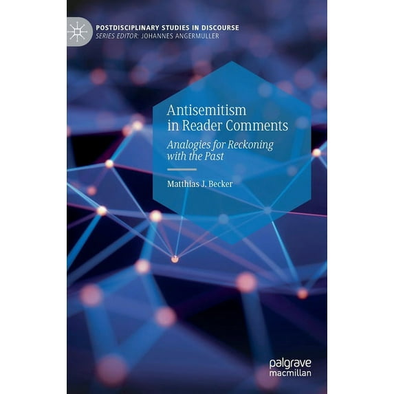 Postdisciplinary Studies in Discourse Antisemitism in Reader Comments: Analogies for Reckoning with the Past, (Hardcover)