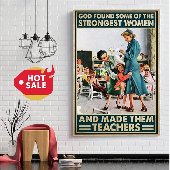 Poster God Found Some Of The Strongest Women And Made Them Teachers- UNFRAMED Poster Prints, Wall Art For Home Decor Or Office - Great Gift Idea For Friends & Family, 24x36