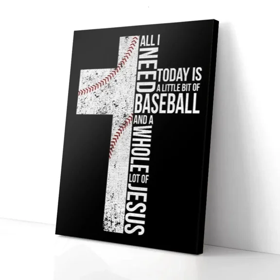 Poster All I Need Today Is A Little Bit Baseball A Whole Lot Of Jesus Baseball Matte... Wall Art, Unframed Prints For Home Or Office, Perfect Gift For Everyone, 8x12