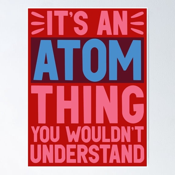 Poster It'S An Atom Thing You Wouldn'T Understand Poster - No Framed, Vintage Wall Art, Hot Trend!, 12x18