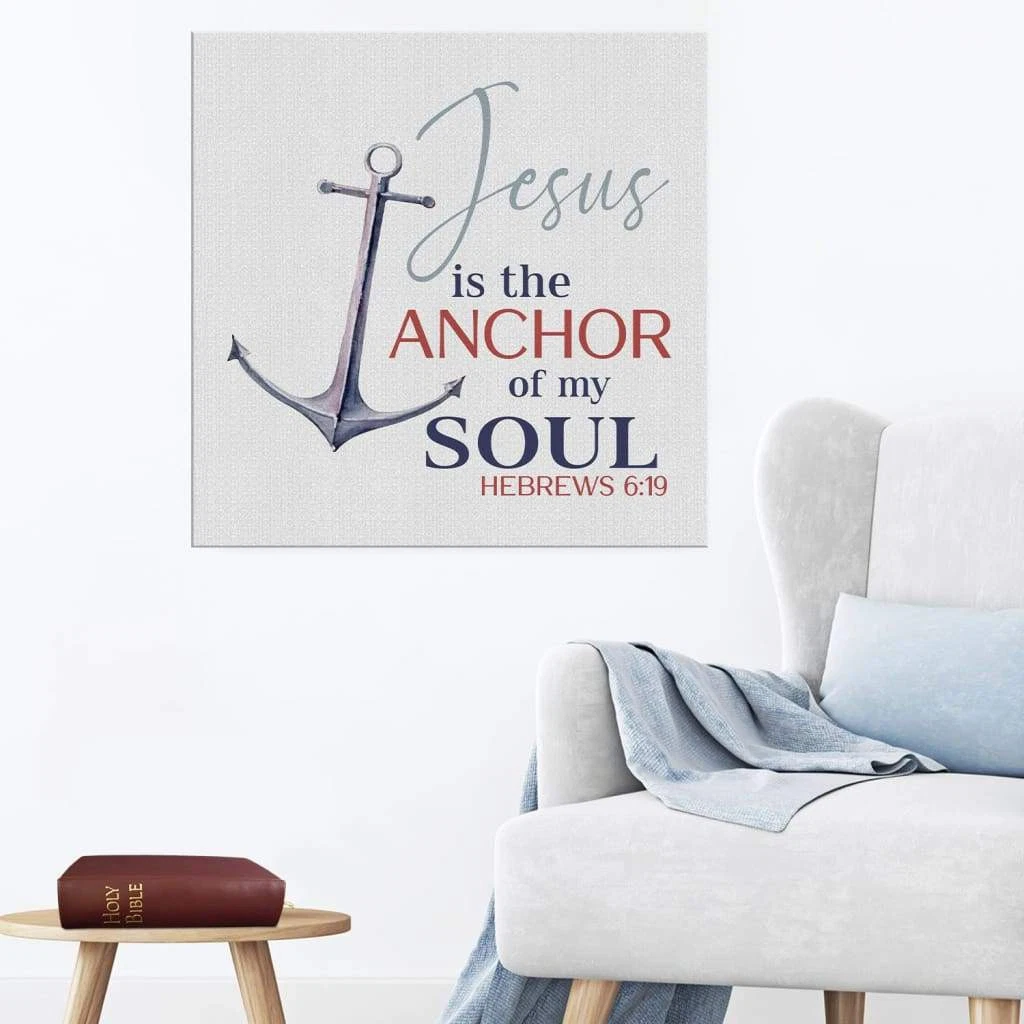 Poster Jesus Is The Anchor Of My Soul Hebrews 619, - Christian Wall Art ...