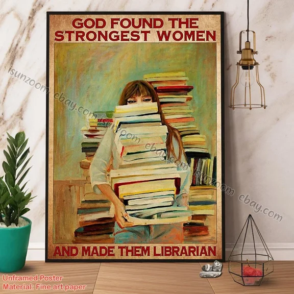 Poster Librarian God Found Strongest Women Made Them Librarian- UNFRAMED Poster Prints, Wall Art For Home Decor Or Office - Great Gift Idea For Friends & Family, 16x24