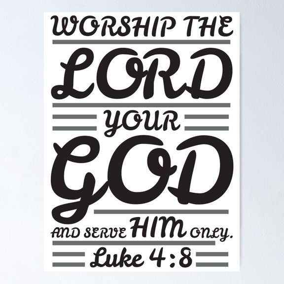 Poster Luke Worship The Lord Your God And Serve Him Only Poster - No Framed, Vintage Wall Art, Hot Trend!, 12x18