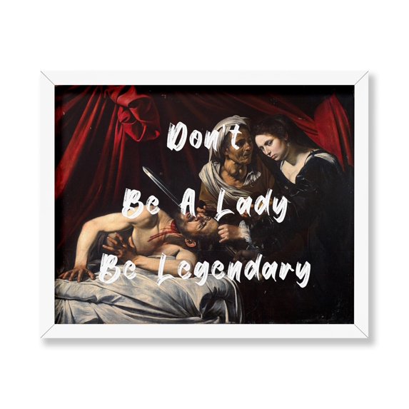 Poster Master Don't Be A Lady Be Legendary Poster - Inspirational Print - Altered Art - Trendy Art - Pop Art - Gift for Feminist & Women - Decor for Bedroom or Living Room, 8x10 White Framed