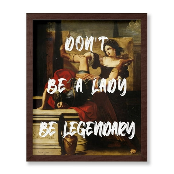 Poster Master Don't Be A Lady Be Legendary Poster - Motivational Print - Altered Art - Trendy Art - Pop Art - Gift for Feminist & Women - Decor for Bedroom or Living Room, 11x14 Brown Framed