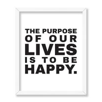 Poster Master The Purpose Of Our Lives Is To Be Happy Poster - White Happiness Print - Motivational Wall Art - Uplifting Encouraging Quotes Art - Inspiring Home Wall Decor, 8x10 White Framed