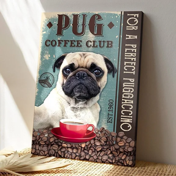 Poster Pug Coffee Club For A Perfect Puggaccino Dog Pictures Dog ... Wall Art Prints For Home Or Office Perfect Gift For Everyone