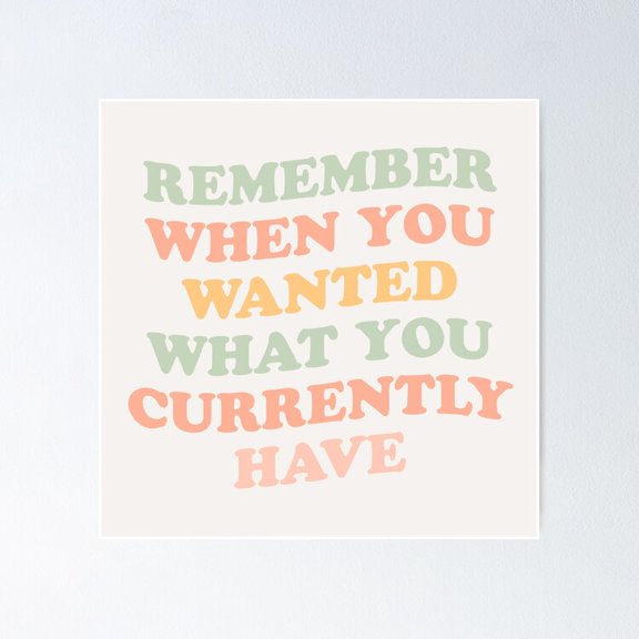 Poster Remember When You Wanted What You Currently Have - Grateful - No Framed, Vintage Wall Art, Trendy Retro Print, Positive Quote Poster, Room Decor, Wall Art, 8x12
