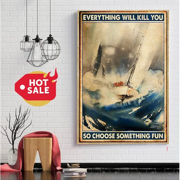Poster Sailor Everything Will Kill You So Choose Something Fun Wall Art Prints For Home Or Office Perfect Gift For Everyone