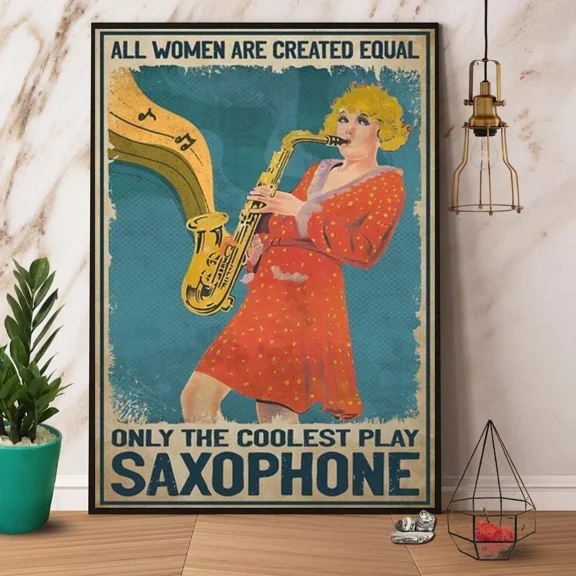 Poster Saxophone Girl All Woman Are Created Equal Only The Coolest Play Saxophone Vi... Wall Art Prints For Home Or Office Perfect Gift For Everyone