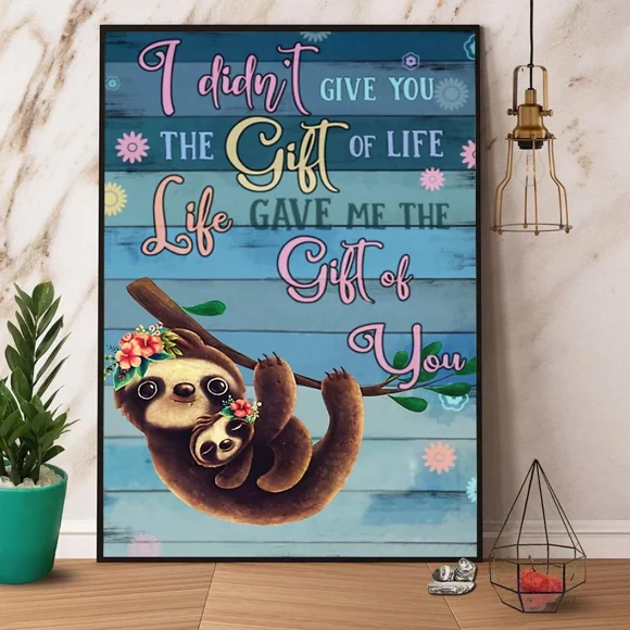 Poster Sloth Iidn'T Give You The Gift Of Life - UNFRAMED Poster Prints, Wall Art For Home Decor Or Office - Great Gift Idea For Friends & Family, 12x18