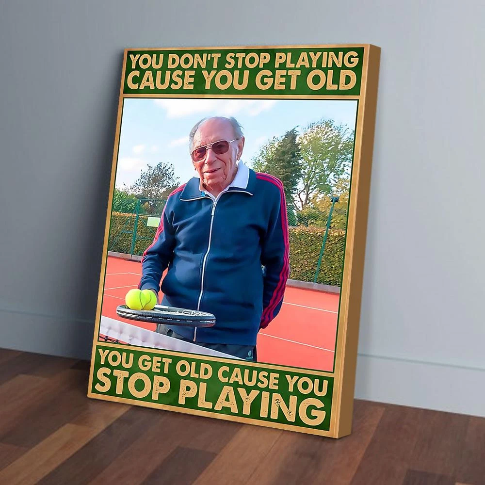 Poster You Dont Stop Playing Cause You Get Old Tennis , _5253 Wall Art ...