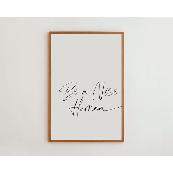 PosterArt Be a Nice Human" Typography Wall Art Print Poster Black and White Minimalist Home Decor Kindness and Empathy Lovers, Size 8x12 UNFFRAMED