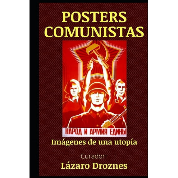 Posters Que Cuentan la Historia: Posters Comunistas.: Imágenes de una utopía (Paperback)