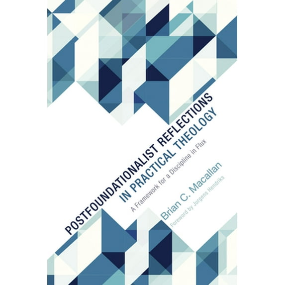 Postfoundationalist Reflections in Practical Theology: A Framework for a Discipline in Flux (Paperback)