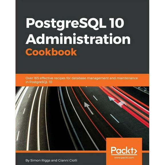 PostgreSQL 10 Administration Cookbook - Fourth Edition: Over 165 effective recipes for database management and maintenance in PostgreSQL 10 (Paperback)