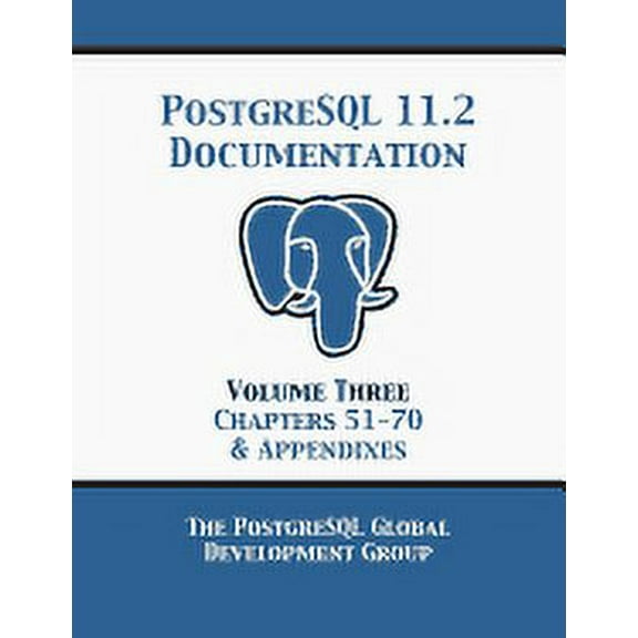 PostgreSQL 11 Documentation Manual Version 11.2: Volume 3 Chapters 51-70 & Appendixes (Paperback)