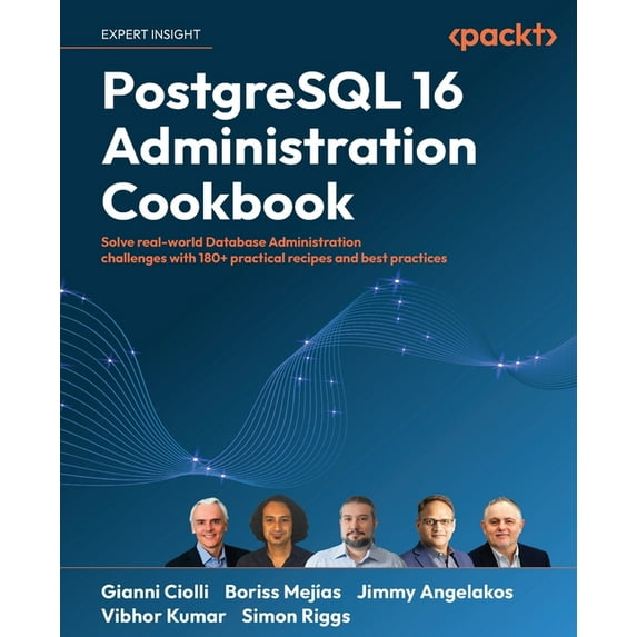 PostgreSQL 16 Administration Cookbook: Solve real-world Database Administration challenges with 180+ practical recipes a, (Paperback)