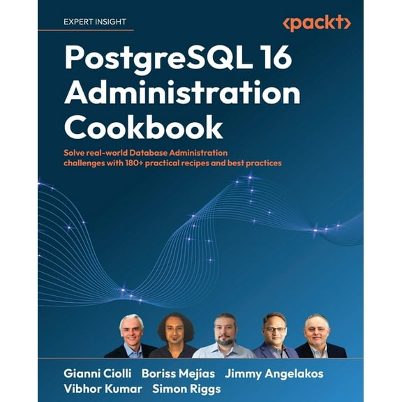 PostgreSQL 16 Administration Cookbook: Solve real-world Database Administration challenges with 180+ practical recipes a, (Paperback)