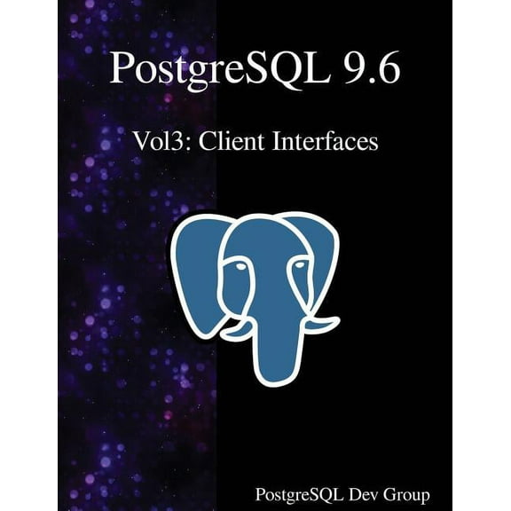 PostgreSQL 9.6: PostgreSQL 9.6 Vol3: Client Interfaces (Paperback)