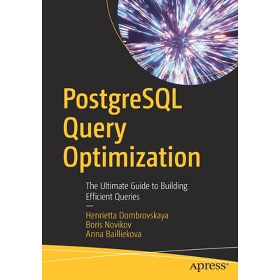 Pre-Owned PostgreSQL Query Optimization: The Ultimate Guide to Building Efficient Queries (Paperback) 1484268849 9781484268841