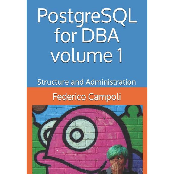 PostgreSQL for DBA PostgreSQL for DBA Volume 1: Structure and Administration, Book 1, (Paperback)