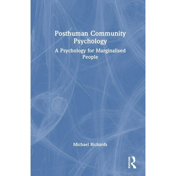 Posthuman Community Psychology: A Psychology for Marginalised People, (Hardcover)