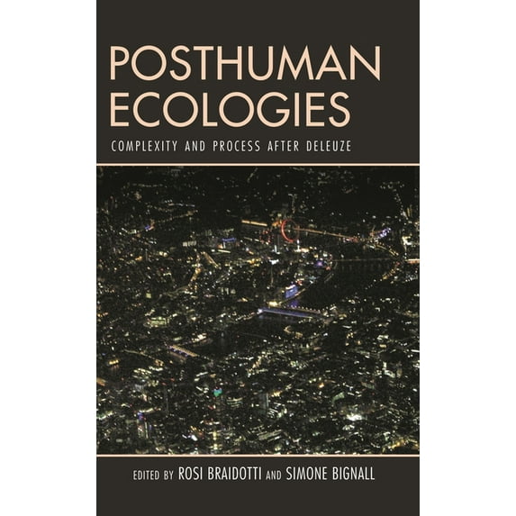 Posthuman Ecologies: Complexity and Process After Deleuze, (Paperback)