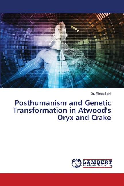 Posthumanism and Genetic Transformation in Atwood's Oryx and Crake ...