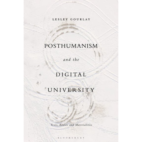 Posthumanism and the Digital University: Texts, Bodies and Materialities, (Paperback)