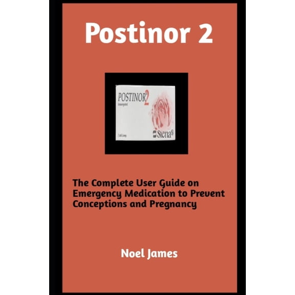 Postinor 2: The Complete User Guide on Emergency Medication to Prevent Conception and Pregnancy (Paperback)
