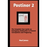 Postinor 2 The Complete User Guide on Emergency Medication to Prevent Conception and Pregnancy Paperback