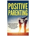thumbnail image 1 of Postive Parenting: Improve Your Attitude at Work and Achieve Your Goals Using the Top Methods and Techniques of Positive, 1 of 1