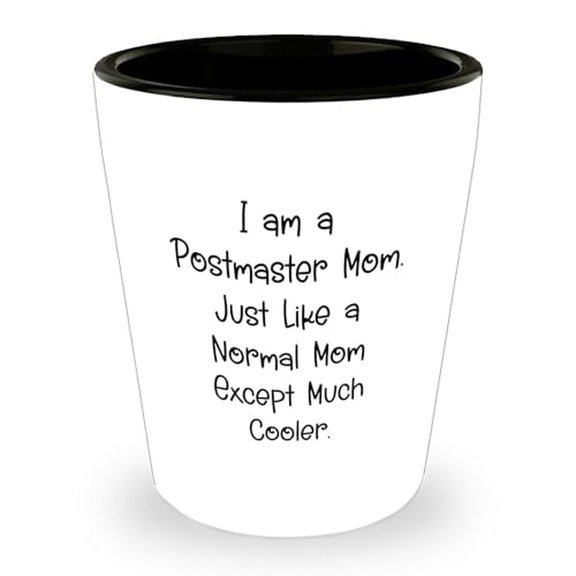 Postmaster Mom Shot Glass, I Am A Postmaster Mom. Just Like A Normal Mom Except Much Cooler., Gifts from Friends and Family, Birthday Unique Gifts