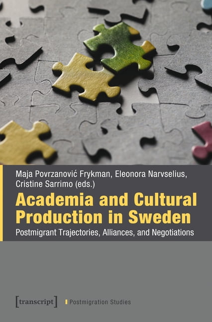 Postmigration Studies Academia and Cultural Production in Sweden: Postmigrant Trajectories, Alliances, and Negotiations, (Paperback)